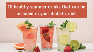 10 healthy summer drinks that can be included in your diabetic diet
