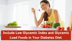 Low Glycemic Index and Glycemic Load Foods to be included in your Diabetes Diet Chart