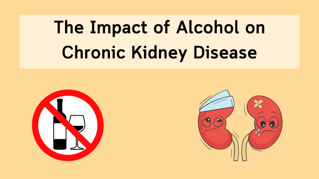 The Impact of Alcohol on Chronic Kidney Disease: Best tips by a Renal Dietitian