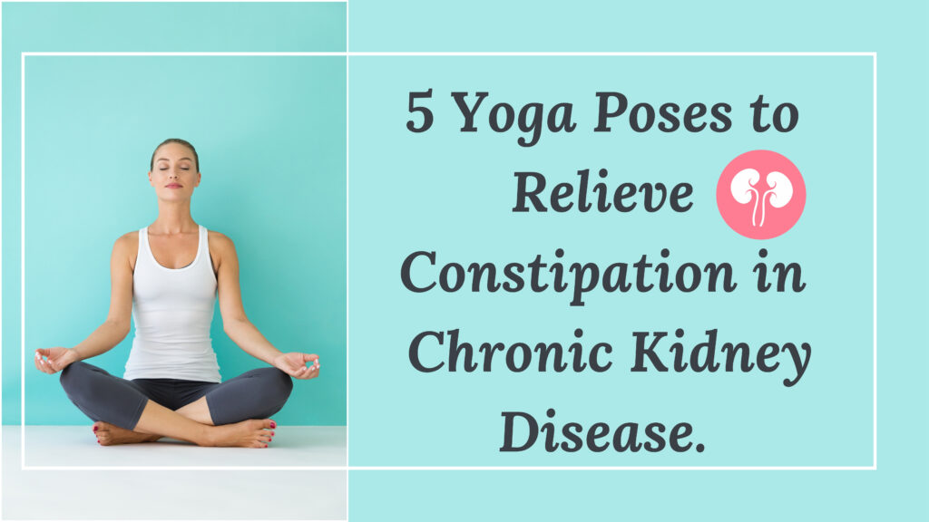 5 Yoga Poses to Relieve Constipation in Chronic Kidney Disease